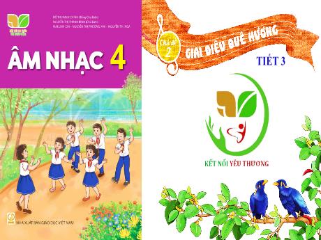 Bài giảng Âm nhạc 4 (Kết nối tri thức) - Chủ đề 2: Giai điệu quê hương (Tiết 3)