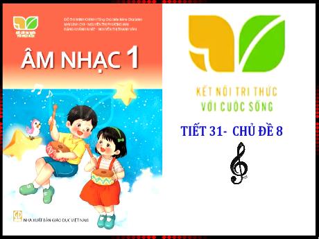 Bài giảng Âm nhạc Lớp 1 (Kết nối tri thức) - Chủ đề 8: Vui đón hè (Tiết 31)