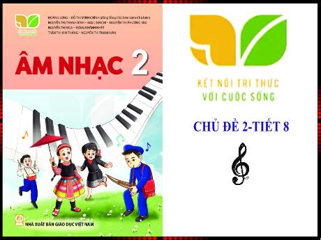 Bài giảng Âm nhạc Lớp 2 (Kết nối tri thức) - Chủ đề 2: Em yêu làn điệu dân ca (Tiết 8)