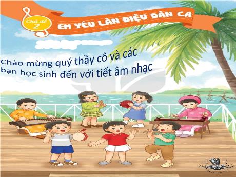Bài giảng Âm nhạc Lớp 2 (Kết nối tri thức) - Chủ đề 2: Em yêu làn điệu dân ca - Tiết 7: Thưởng thức âm nhạc Đàn bầu Việt Nam