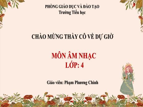 Bài giảng Âm nhạc Lớp 4 (Kết nối tri thức) - Chủ đề 5: Thiên nhiên tươi đẹp - Tiết 19: Lý thuyết âm nhạc Dấu lặng. Đọc nhạc Bài số 3 - Phạm Phương Chinh