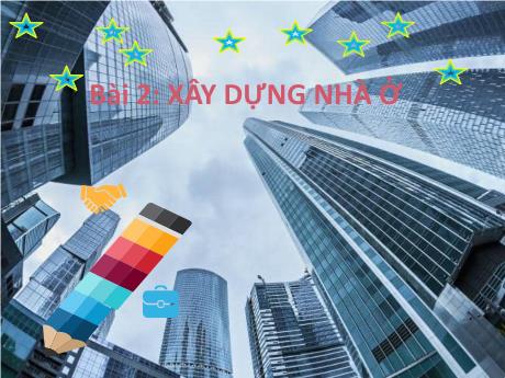 Bài giảng Công nghệ 6 (Kết nối tri thức) - Bài 2: Xây dựng nhà ở