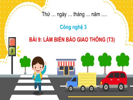 Bài giảng Công nghệ Lớp 3 (Kết nối tri thức) - Bài 9: Làm biển báo giao thông (Tiết 3)