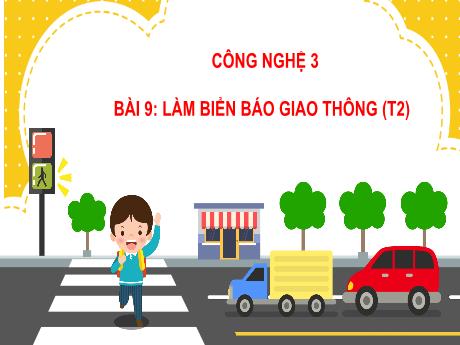 Bài giảng Công nghệ Lớp 3 (Kết nối tri thức) - Bài 9: Làm biển báo giao thông (Tiết 2)