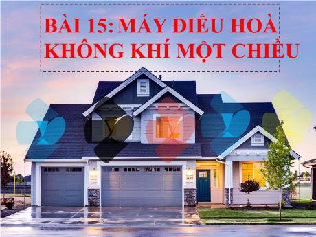 Bài giảng Công nghệ Lớp 6 (Cánh diều) - Bài 15: Máy điều hòa không khí 1 chiều