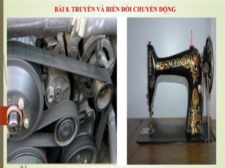 Bài giảng Công nghệ Lớp 8 (Cánh diều) - Bài 8: Truyền và biến đổi chuyển động