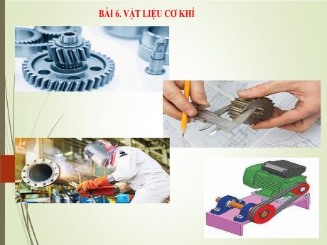Bài giảng Công nghệ Lớp 8 (Kết nối tri thức) - Bài 6: Vật liệu cơ khí