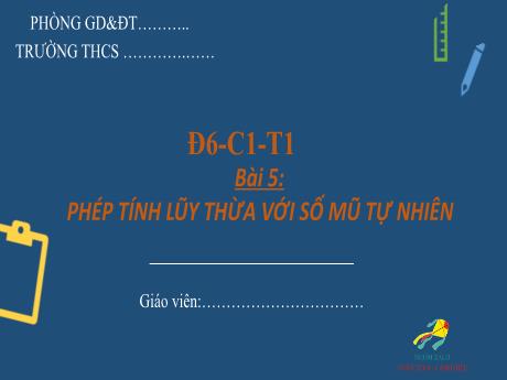 Bài giảng Đại số Lớp 6 (Cánh diều) - Bài 5: Phép tính lũy thừa với số mũ tự nhiên