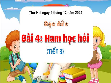 Bài giảng Đạo đức Lớp 3 (Kết nối tri thức) - Bài 4: Ham học hỏi (Tiết 3) - Năm học 2024-2025