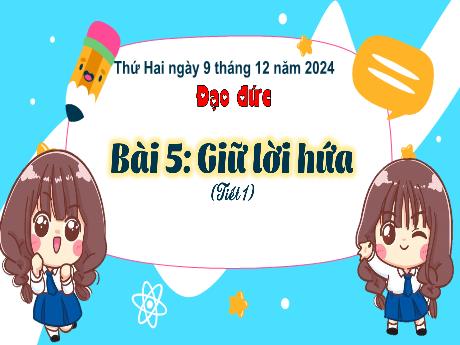 Bài giảng Đạo đức Lớp 3 (Kết nối tri thức) - Bài 5: Giữ lời hứa (Tiết 1) - Năm học 2024-2025