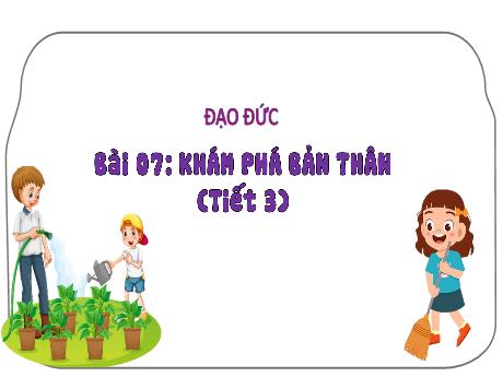 Bài giảng Đạo đức Lớp 3 (Kết nối tri thức) - Bài 7: Khám phá bản thân (Tiết 3)