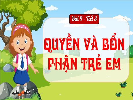 Bài giảng Đạo đức Lớp 4 (Kết nối tri thức) - Bài 9: Quyền và bổn phận trẻ em (Tiết 3)