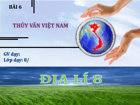 Bài giảng Địa lí 8 (Kết nối tri thức) - Bài 6: Thủy văn Việt Nam