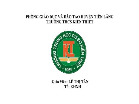 Bài giảng Địa lí Lớp 6 (Kết nối tri thức) - Chương 2: Trái đất hành tinh của hệ mặt trời - Bài 7: Chuyển động tự quay quanh trục của trái đất và hệ quả (2 Tiết ) - Lê Thị Tân