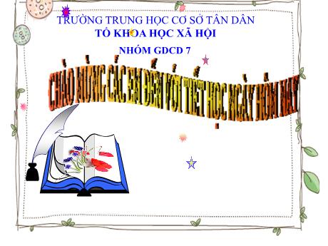 Bài giảng GDCD Lớp 7 (Chân trời sáng tạo) - Tiết 1+2, Bài 1: Tự hào về truyền thống quê hương - Trường THCS Tân Dân