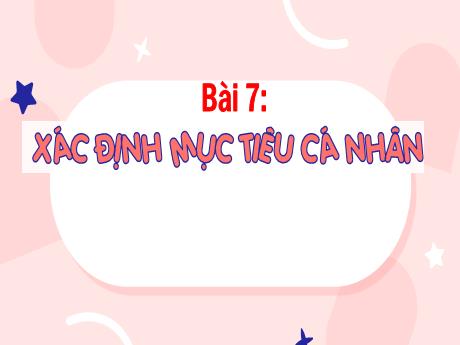 Bài giảng GDCD Lớp 8 (Kết nối tri thức) - Bài 7: Xác định mục tiêu cá nhân
