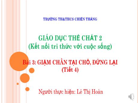 Bài giảng Giáo dục thể chất Lớp 2 (Kết nối tri thức) - Bài 3: Giậm chân tại chỗ, đứng lại (Tiết 4) - Lê Thị Hoàn