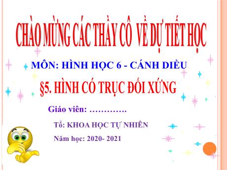 Bài giảng Hình học Lớp 6 (Cánh diều) - Bài 5: Hình có trục đối xứng - Năm học 2020-2021