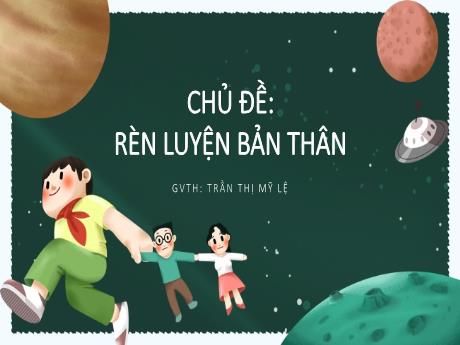 Bài giảng Hoạt động trải nghiệm, hướng nghiệp Lớp 6 (Kết nối tri thức) - Chủ đề: Rèn luyện bản thân - Nguyễn Thị Mỹ Lệ