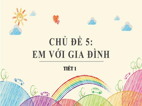Bài giảng Hoạt động trải nghiệm, hướng nghiệp Lớp 6 (Kết nối tri thức) - Chủ đề 5: Em với gia đình (Tiết 1)
