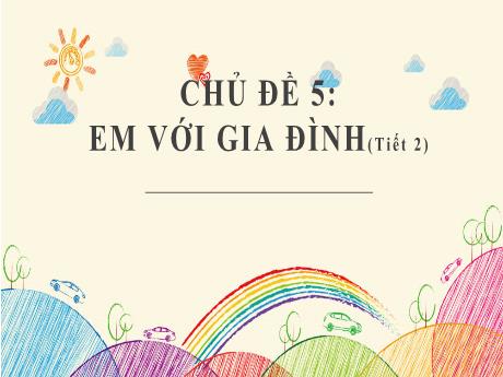 Bài giảng Hoạt động trải nghiệm, hướng nghiệp Lớp 6 (Kết nối tri thức) - Chủ đề 5: Em với gia đình (Tiết 2)