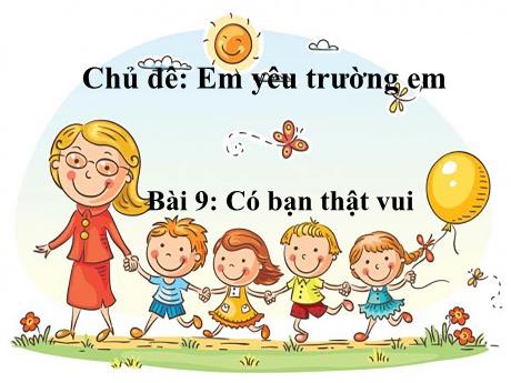 Bài giảng Hoạt động trải nghiệm Lớp 2 (Kết nối tri thức) - Chủ đề: Em yêu trường em - Bài 9: Có bạn thật vui