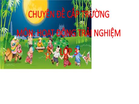 Bài giảng Hoạt động trải nghiệm Lớp 3 - Bài: Đêm hội trăng rằm