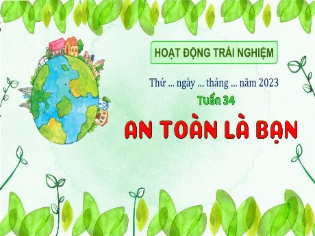 Bài giảng Hoạt động trải nghiệm Lớp 3 (Kết nối tri thức) - Tuần 34: An toàn là bạn