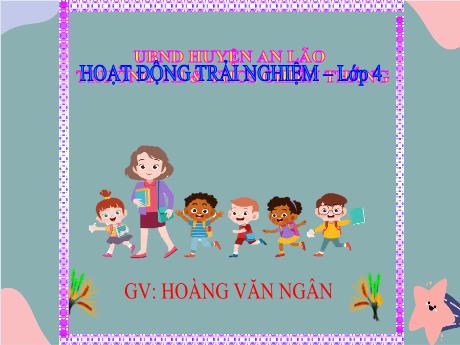 Bài giảng Hoạt động trải nghiệm Lớp 4 - Bài học Stem: Đề xuất ý tưởng và cách làm chậu hoa, cây ảnh mini - Hoàng Văn Ngân