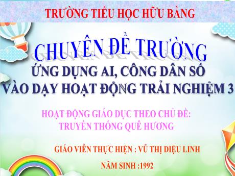 Bài giảng Hoạt động trải nhiệm Lớp 3 (Cánh diều) - Chủ đề: Truyền thống quê hương - Vũ Thị Diệu Linh