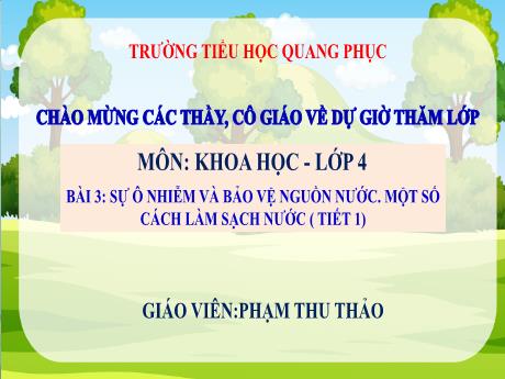Bài giảng Khoa học Lớp 4 (Kết nối tri thức) - Bài 3: Sự ô nhiễm và bảo vệ nguồn nước. Một số cách làm sạch nước (Tiết 1) - Phạm Thu Thảo