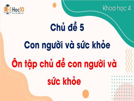Bài giảng Khoa học Lớp 4 (Kết nối tri thức) - Chủ đề 5: Con người và sức khỏe - Bài 28: Ôn tập chủ đề con người và sức khỏe