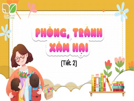 Bài giảng Khoa học Lớp 5 (Kết nối tri thức) - Bài 7: Phòng, tránh xâm hại (Tiết 2)