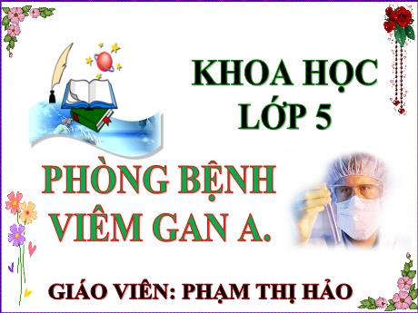 Bài giảng Khoa học Lớp 5 (Kết nối tri thức) - Bài: Phòng bệnh viêm gan A - Năm học 2019-2020 - Phạm Thị Hảo