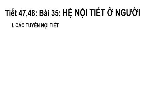Bài giảng Khoa học tự nhiên Lớp 8 (Cánh diều) - Tiết 47+48, Bài 35: Hệ nội tiết ở người