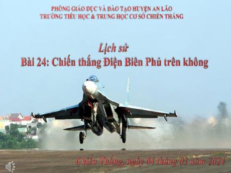 Bài giảng Lịch sử và Địa lí Lớp 5 - Bài 24: Chiến thắng Điện Biên Phủ trên không - Trường TH&THCS Chiến Thắng