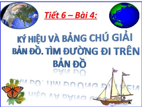 Bài giảng Lịch sử và Địa lí Lớp 6 (Kết nối tri thức) - Tiết 6, Bài 4: Kí hiệu và bảng chú giải bản đồ. Tìm đường đi trên bản đồ