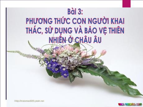 Bài giảng Lịch sử và Địa lí Lớp 7 (Chân trời sáng tạo) - Bài 3: Phương thức con người khai thác, sử dụng và bảo vệ thiên nhiên ở Châu Âu