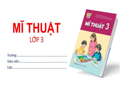 Bài giảng Mĩ thuật 3 (Kết nối tri thức) - Chủ đè 6: Biết ơn thầy cô