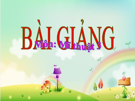 Bài giảng Mĩ thuật Lớp 3 (Kết nối tri thức) - Chủ đề 7: Cảnh vật quanh em (Tiết 1) - Năm học 2024-2025