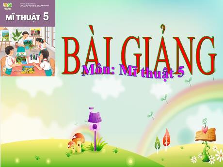 Bài giảng Mĩ thuật Lớp 5 (Kết nối tri thức) - Chủ đề 10: Vẽ theo chủ đề tự chọn