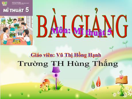 Bài giảng Mĩ thuật Lớp 5 (Kết nối tri thức) - Chủ đề 2: Hình tượng anh hùng dân tộc trong mĩ thuật tạo hình Việt Nam (Tiết 2) - Năm học 2024-2025 - Vũ Thị Hồng Hạnh