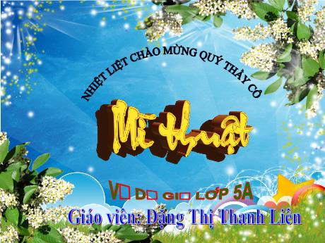 Bài giảng Mĩ thuật Lớp 5 (Kết nối tri thức) - Chủ đề 9: Trang phục yêu thích (3 Tiết) - Đặng Thị Thanh Liên