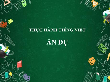 Bài giảng Ngữ Văn Lớp 6 - Bài: Ẩn dụ