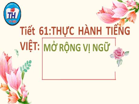 Bài giảng Ngữ văn Lớp 6 (Kết nối tri thức) - Tiết 61: Thực hành Tiếng Việt Mở rộng vị ngữ