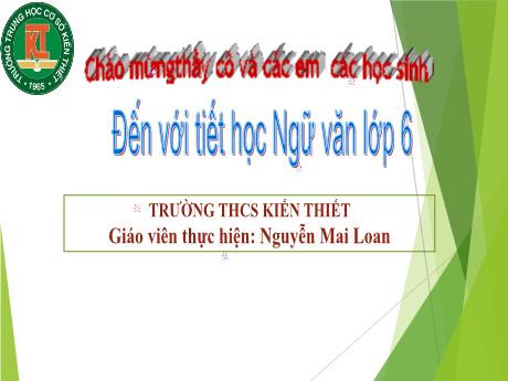 Bài giảng Ngữ Văn Lớp 6 (Viết) Sách Kết nối tri thức - Bài 1: Tôi và các bạn - Tiết 12+13: Viết bài văn kể lại 1 trải nghiệm của em - Nguyễn Mai Loan