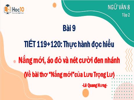 Bài giảng Ngữ văn Lớp 8 (Cánh diều) - Tiết 119+120, Bài 9: Thực hành đọc hiểu Nắng mới, áo đỏ và nét cười đen nhánh