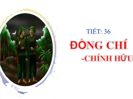 Bài giảng Ngữ Văn Lớp 8 (Kết nối tri thức) - Tiết 36: Đồng chí