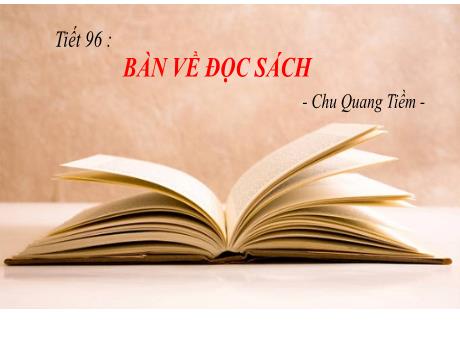 Bài giảng Ngữ Văn Lớp 9 (Cánh diều) - Tiết 96: Bàn về đọc sách