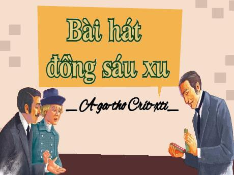Bài giảng Ngữ Văn Lớp 9 (Kết nối tri thức) - Bài: Bài hát đồng sáu xu
